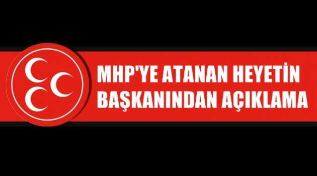 MHP’ye atanan heyetin başkanı Ayhan Erel’den açıklama