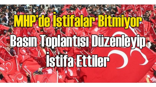 MHP'de İstifalar Bitmiyor