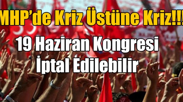 MHP'nin 19 Haziran Kongresi İptal Edilebilir