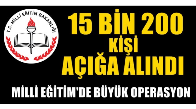 Milli Eğitim'de 15 bin 200 personel açığa alındı