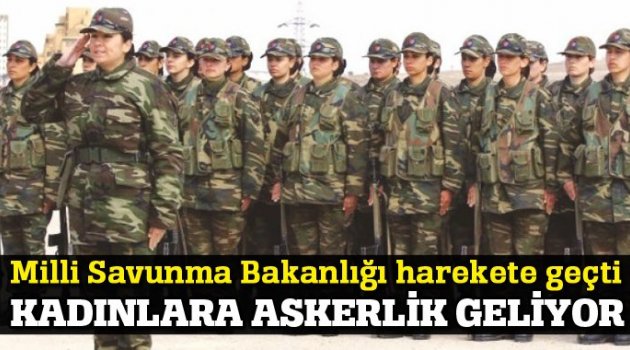 Milli Savunma Bakanlığı harekete geçti, kadınlara askerlik geliyor