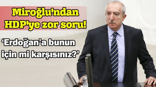 Miroğlu'ndan HDP'ye zor soru!