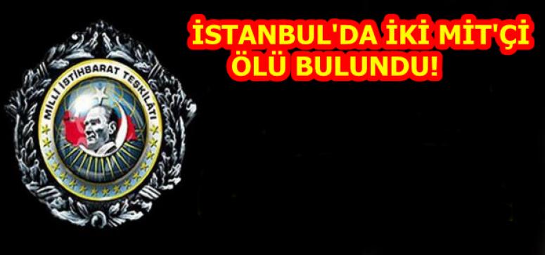 İSTANBUL'DA İKİ MİT'Çİ ÖLÜ BULUNDU!