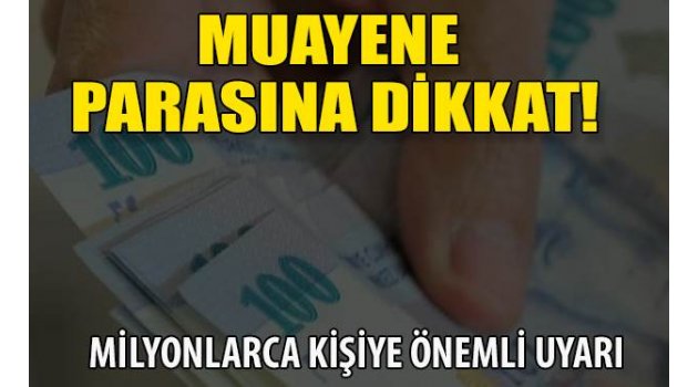 Muayene parasına dikkat