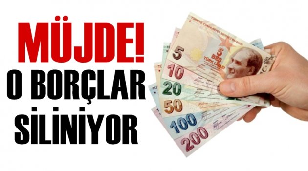 Müjde! O borçlar siliniyor