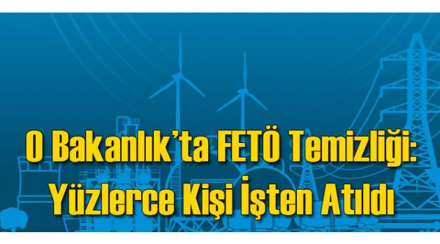 O Bakanlık'ta FETÖ Temizliği