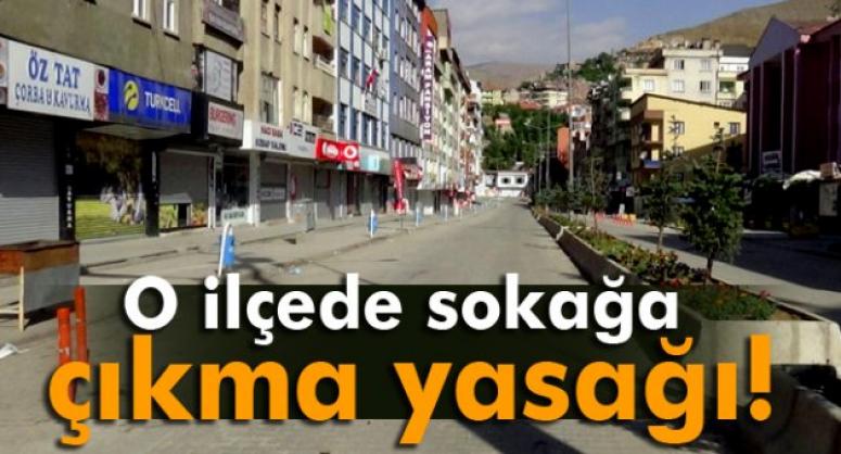 O İLÇEDE SOKAĞA ÇIKMA YASAĞI