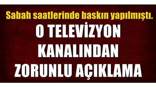 O TELEVİZYON KANALINDAN ZORUNLU AÇIKLAMA!