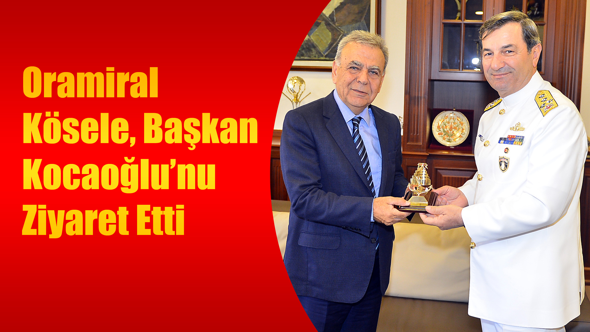 Oramiral Kösele, Başkan Kocaoğlu’nu Ziyaret Etti