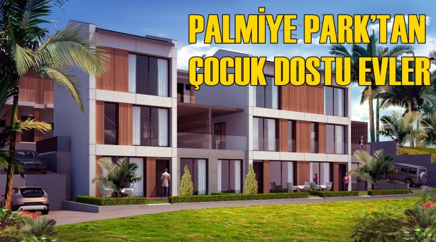 Palmiye Park’tan Çocuk Dostu Evler