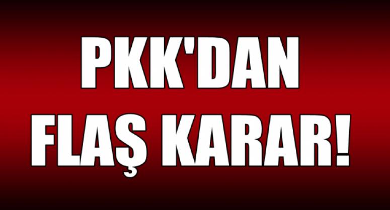 PKK'DAN FLAŞ KARAR!