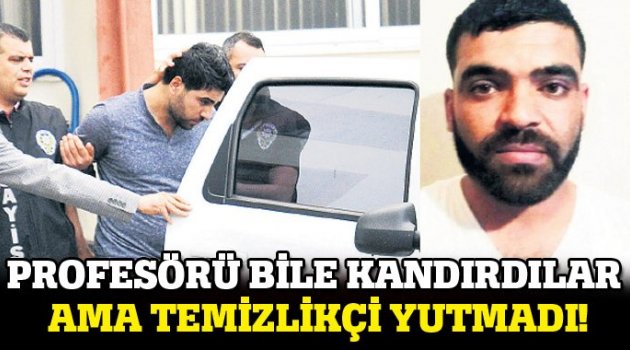 Profesörü bile kandırdılar ama temizlikçi yutmadı!