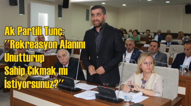 ”Rekreasyon Alanını Unutturup Sahip Çıkmak mı İstiyorsunuz?”