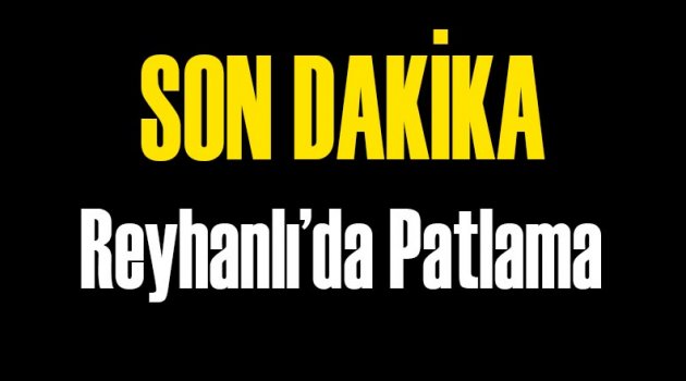Reyhanlı'da Patlama