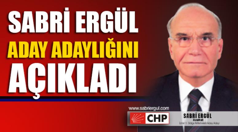 SABRİ ERGÜL ADAYLIĞINI AÇIKLADI
