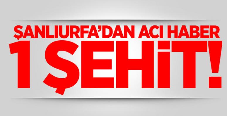 ŞANLIURFA'DAN ACI HABER! 1 ŞEHİT