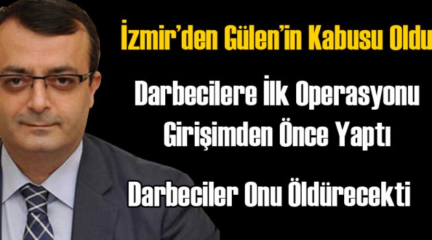 Savcı İzmir'den Gülen'in Kabusu Oldu