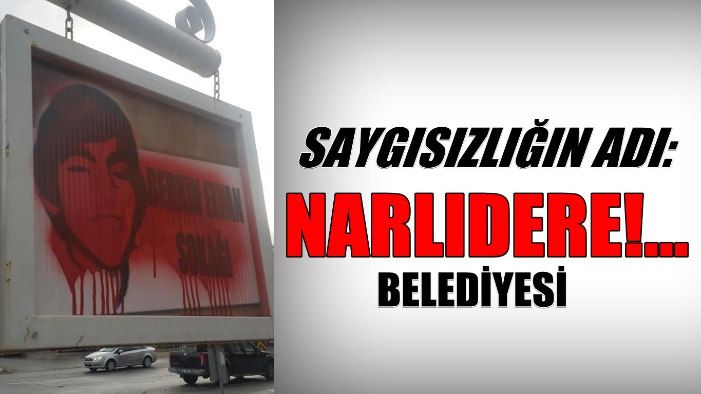 SAYGISIZLIĞIN ADI NARLIDERE BELEDİYESİ!