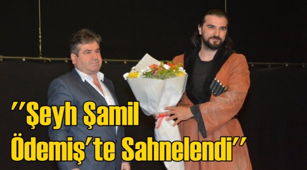 ”Şeyh Şamil Ödemiş’te Sahnelendi”