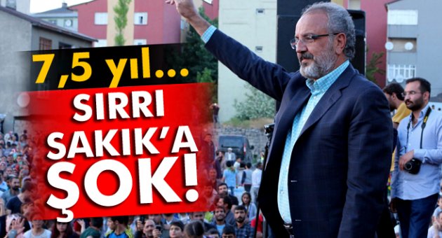 Sırrı Sakık'a şok! 7,5 yıl...