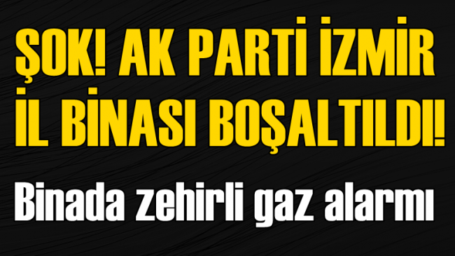 ŞOK! Ak Parti İzmir İl Binası’nda Zehirli Gaz Paniği!