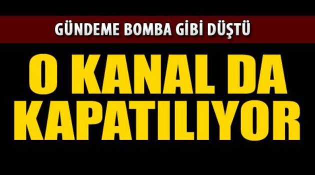 ŞOK! O kanal kapanıyor!