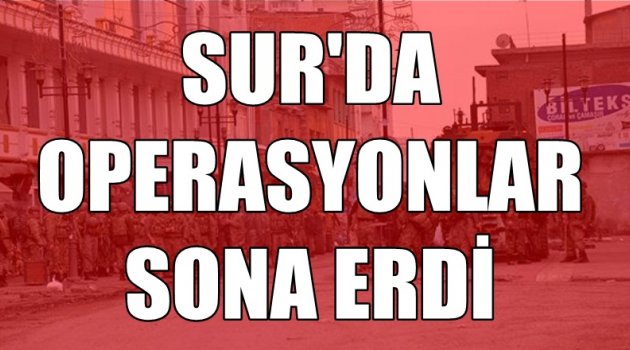 Son dakika! Sur'da operasyonlar sona erdi!
