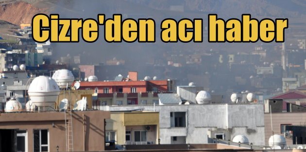 CİZRE'DEN ACI HABER: 1 ŞEHİT!