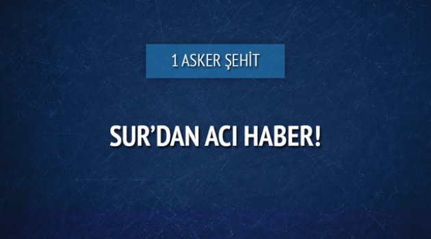 Sur'da bir asker şehit