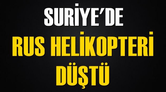 Suriye'de Rus helikopteri düştü