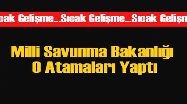 Savunma Bakanlığı Atamaları Yaptı