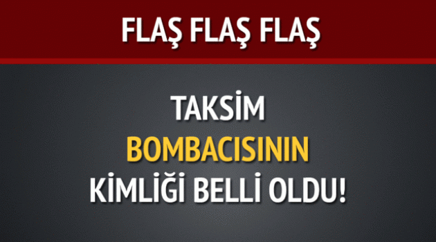 Taksim bombacısının kimliği belli oldu