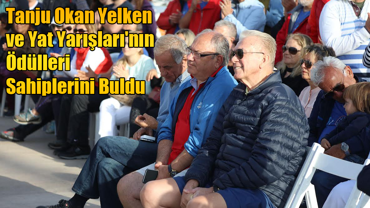 Tanju Okan Yelken ve Yat Yarışları'nın Ödülleri Sahiplerini Buldu
