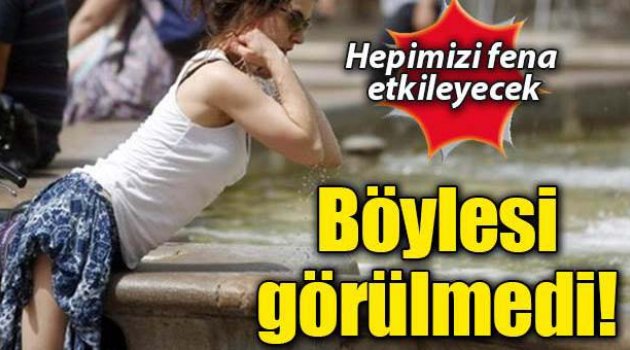 Tarihin en sıcak yazı geliyor