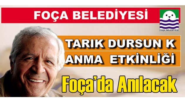Tarık Dursun K. Foça'da Anılacak