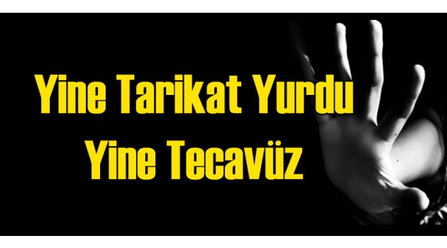 Tarikat Yurdundan 4 Çocuğa Tecavüz Edildi