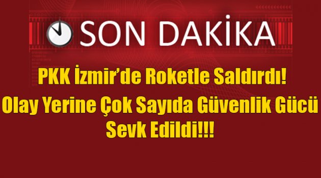 Terör Örgütü İzmir'de Roketle Saldırdı!