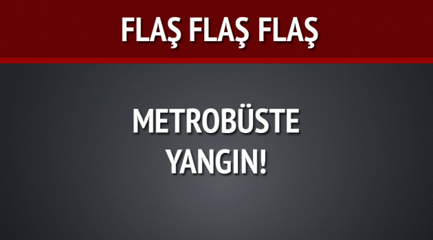 Topkapı'da Metrobüs yanıyor