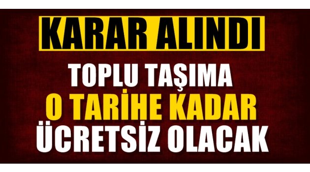 TOPLU TAŞIMA O TARİHE KADAR BEDAVA OLACAK