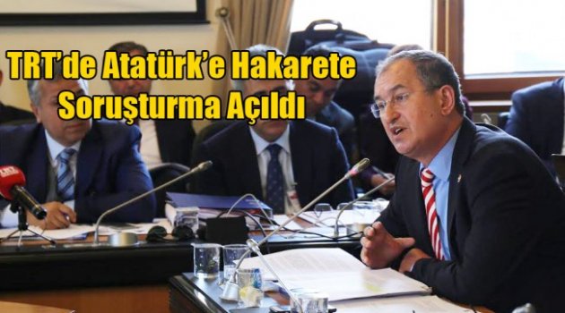 TRT’de Atatürk’e Hakarete Soruşturma Açıldı