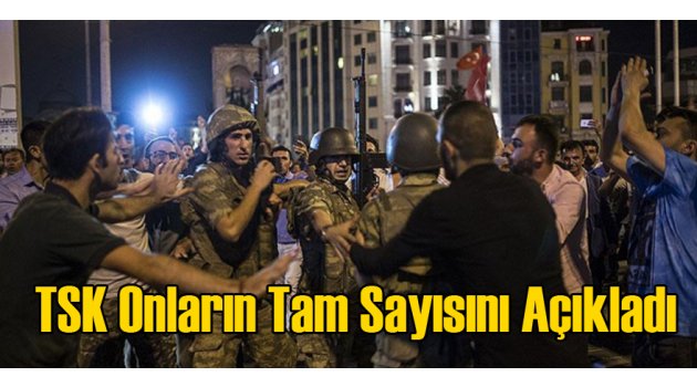 TSK Darbeci Askerlerin Tam Sayısını Açıkladı