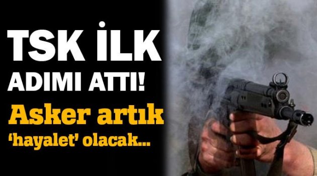 TSK ilk adımı attı! Asker görünmez olacak!