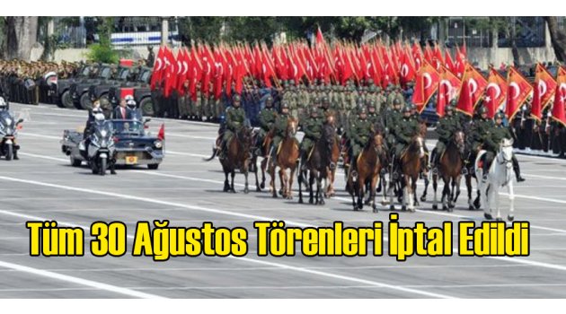 Tüm 30 Ağustos Törenleri İptal Edildi