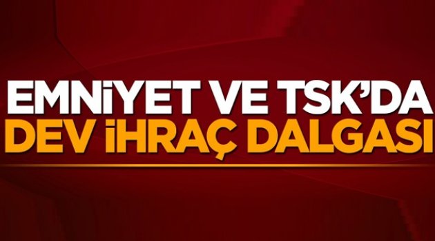 Türk Silahlı Kuvvetleri ve Emniyet'te İhraç Dalgası