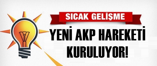 SICAK GELİŞME! YENİ AKP HAREKETİ KURULUYOR