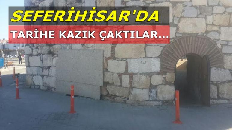 SEFERİHİSAR'DA TARİHE KAZIK ÇAKTILAR
