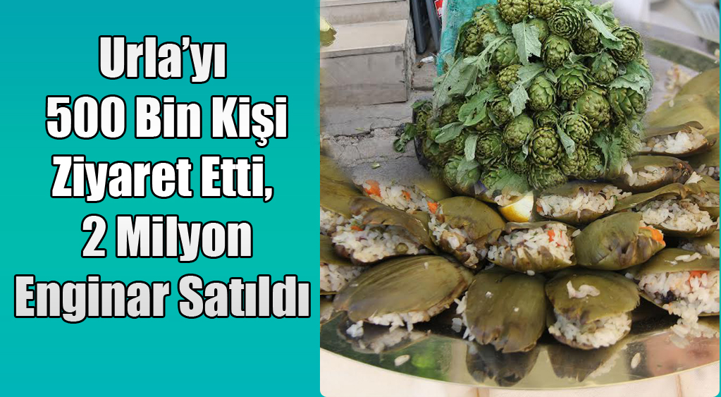 Urla’yı 500 Bin Kişi Ziyaret Etti, 2 Milyon Enginar Satıldı