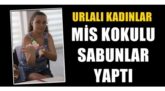 Urlalı kadınlardan 'mis kokulu sabun yapımı'