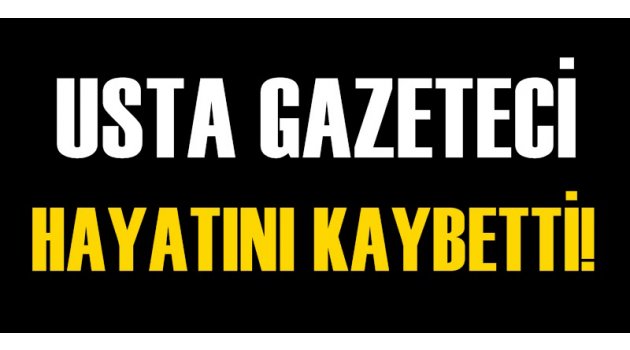 Usta Gazeteci Hayatını Kaybetti