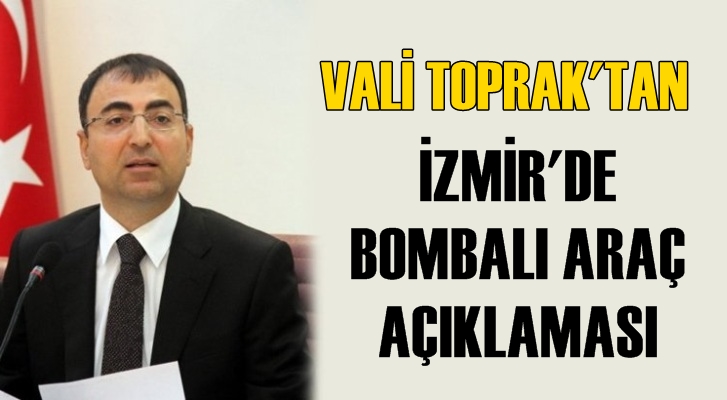 Vali Toprak’tan ‘bombalı araç’ açıklaması